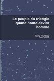 Terry Tremblay - Le peuple du triangle quand homo devint homme.