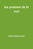 Didier Robert-alès - les poèmes de lit vert.