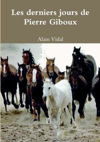 Alain Vidal - Les derniers jours de Pierre Giboux.