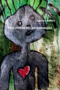 Damien Anrès - Mon monde est sans pourquoi.