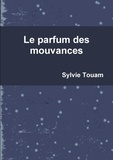 Sylvie Touam - Le parfum des mouvances.