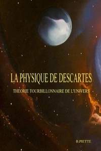 Bernard Piette - La physique de Descartes.