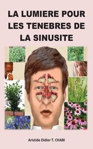 T. Aristide Didier Chabi - LA SINUSITE: ""La lumière pour les ténèbres de la sinusite"".