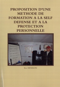 Eric Henrion - Proposition d'une méthode de formation a la self defense et a la protection personnelle.