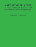 Christian Flamant - Marx, Keynes et la crise - La hausse tendancielle du taux de profit et l'instabilité structurelle du capitalisme.