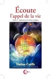 Nadine Coëffe - Ecoute l'appel de la vie - Tome 1, Aide toi et la Terre t'aidera.