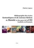 Patrice Lajoye - Bibliographie des textes fantastiques et de Science-Fiction de Russie et des pays de La Cei - Traduits en Francais.