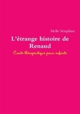Melle Séraphine - L'étrange histoire de Renaud - Conte thérapeutique pour enfants.