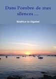 Digabel béatrice Le - Dans l'ombre de mes silences (2e édition).