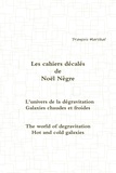 Noel Negre - Les cahiers décalés de Noël Nègre - L'univers de la dégravitation - Galaxies chaudes et froides.