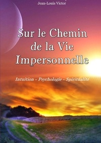 Jean-Louis Victor - Sur le Chemin de la Vie Impersonnelle.