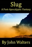  John Walters - Slug: A Post-Apocalyptic Fantasy.