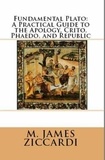  M. James Ziccardi - Fundamental Plato: A Practical Guide to the Apology, Crito, Phaedo, and Republic.