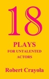  Robert Crayola - 18 Plays For Untalented Actors.