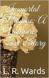  L. R. Wards - Immortal Promise: A Vampire Love Story.