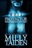  Milly Taiden - Wolf Protector - Federal Paranormal Unit - Book 1.