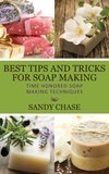  Sandy Chase - Best Tips And Tricks For Soap Making Time Honored Soap Making Techniques.