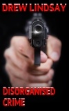  Drew Lindsay - Disorganised Crime - Ben Hood Thrillers, #12.