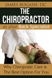  James Bogash, DC - The Chiropractor as Your Back Pain Specialist: Why Chiropractic is the Best Option for You.