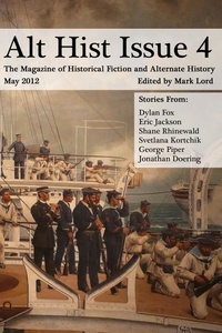  Mark Lord - Alt Hist Issue 4: The Magazine of Historical Fiction and Alternate History - Alt Hist, #4.