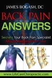  James Bogash, DC - Back Pain Answers: Secrets Your Back Pain Specialist May Be Keeping From You.