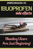  James Bogash, DC - Ibuprofen Side Effects: Bleeding Ulcers are Just the Beginning.