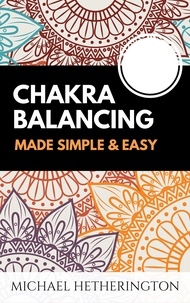  Michael Hetherington - Chakra Balancing Made Simple and Easy.
