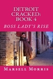  Marsell Morris - Detroit Cracked - Book 4: Boss Lady's Rise - Detroit Cracked, #4.