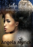  Angela Myrick - Sally's Wolf - Motor City Vampires, #3.