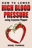  Nigel Thomas - How to Lower High Blood Pressure using Cayenne Pepper.