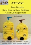  Lori Stade - Busy Beehive Hand Soap or Hand Sanitizer Dispenser Cover Knitting Pattern.