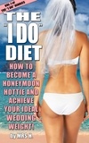  Mrs H - The I Do Diet - How To Become A Honeymoon Hottie and Achieve Your Ideal Wedding Weight - Volume 1 of The I Do Diaries.