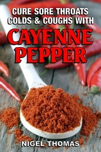  Nigel Thomas - Cure Sore Throats, Colds and Coughs with Cayenne Pepper.