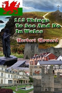  Herbert Howard - 113 Things To See And Do In Wales - 113 Things To See And Do Series, #9.