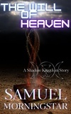  Samuel Morningstar - The Will of Heaven: A Shadow Kingdom Story - Shadow Kingdom Expanded Mythology, #1.