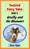  Jason Tipple - Twisted Fairy Tales 5: Gruffy and the Bluewort.