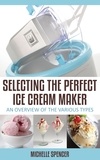  Michelle Spencer - Selecting The Perfect Ice Cream Maker An Overview Of The Various Types.