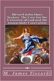  M. James Ziccardi - Blessed John Duns Scotus: The Case for the Existence of God and the Immaculate Conception.