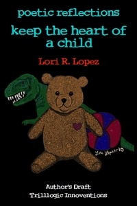  Lori R. Lopez - Poetic Reflections:  Keep The Heart Of A Child - Poetic Reflections, #1.
