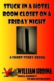  William Hrdina - Stuck in a Hotel Room Closet on a Friday Night - Simple Journeys to Odd Destinations, #14.