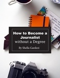 Shella Gardezi - How to Become a Journalist Without a Degree.