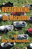  Ray Charbonneau - Overthinking the Marathon.