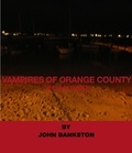  John Bankston - Vampires of Orange County Volume 3.