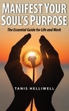  Tanis Helliwell - Manifest Your Soul's Purpose: The Essential Guide for Life and Work.