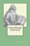  M. James Ziccardi - Medieval Philosophy: A Practical Guide to Duns Scotus.
