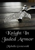  Michelle Grotewohl - Knight In Jaded Armor.