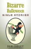 Dan Cooley - Bizarre Halloween Bible Stories - Bizarre Holiday Bible Stories, #3.