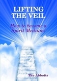  The Abbotts - Lifting the Veil - How to Become a Spirit Medium.