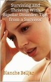  Blanche Belljar - Surviving and Thriving with Bipolar Disorder: Tips from a Survivor.