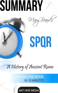  AntHiveMedia - Summary Mary Beard’s SPQR: A History of Ancient Rome.